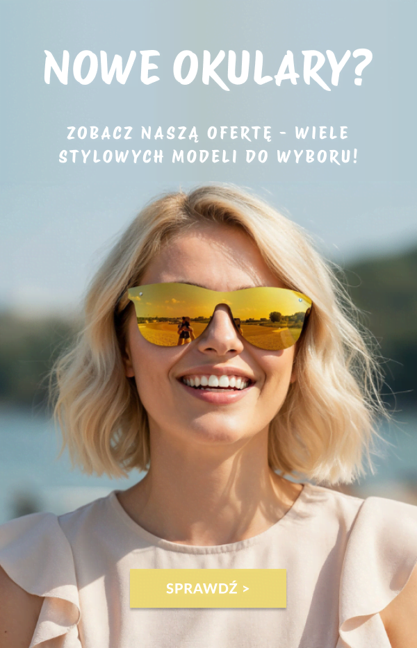Nowe okulary? Zobacz naszą ofertę - wiele stylowych modeli do wyboru!