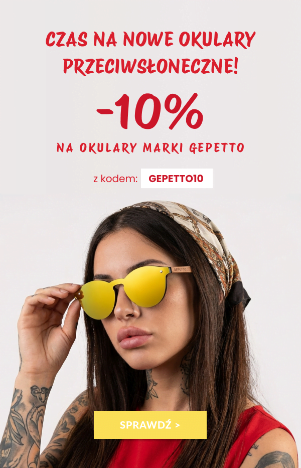 Czas na nowe okulary przeciwsłoneczne! -10% na okulary marki Gepetto z kodem: GEPETTO10