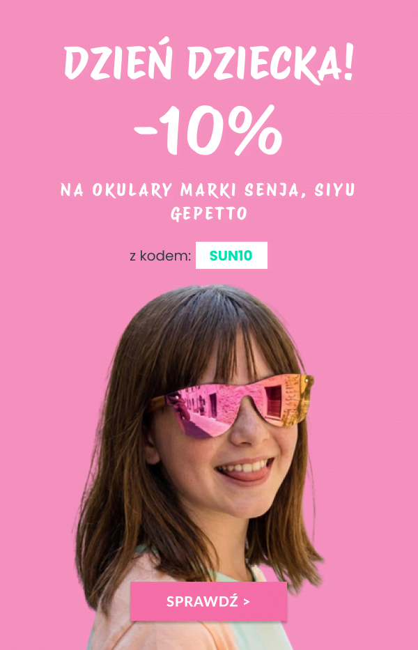 Dzień Dziecka! -10% na okulary marki SENJA, SIYU i Gepetto z kodem: SUN10